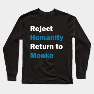 Reject Humanity, Return to Monke Long Sleeve T-Shirt